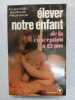 Elever notre enfant de la conception à 12 ans. JEAN RICHARD Jean Ratel Philippe Saglier