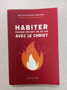 Habiter chaque instant de sa vie avec le Christ: Intimité spirituelle et mission dans le monde. Mgr Victor Manuel Fernandez Cardinal Bergoglio (pref)