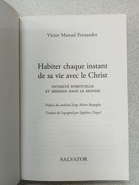 Habiter chaque instant de sa vie avec le Christ: Intimité spirituelle et mission dans le monde. Mgr Victor Manuel Fernandez Cardinal Bergoglio (pref)