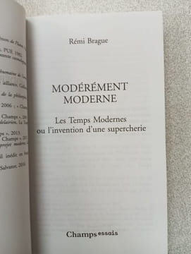Modérément moderne: Les Temps Modernes ou L'invention d'une supercherie. Brague Rémi