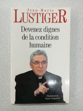 Devenez digne de la condition humaine. Lustiger Jean-Marie