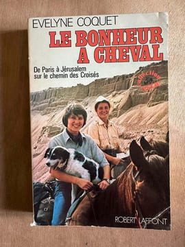 Le bonheur a cheval. De Paris à Jérusalem sur le chemin des croisés. Evelyne Coquet