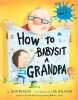 How to Babysit a Grandpa: A Book for Dads Grandpas and Kids (How To Series). Reagan Jean  Wildish Lee