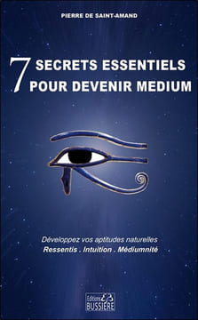 7 secrets essentiels pour devenir medium - Développez vos aptitudes naturelles. Saint-Armand Pierre de