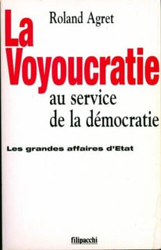 La voyoucratie au service de la démocratie: Les grandes affaires d'État. Agret Roland