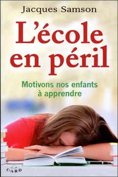 L'école en péril - Motivons nos enfants à apprendre. Samson Jacques