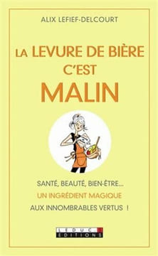 La levure de bière c'est malin. Alix Lefief-Delcourt
