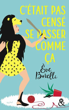 C'était pas censé se passer comme ça: Un roman feel-good pétillant par l'auteur de "Le jour où ma vie a vraiment dérapé". Borelli Eve