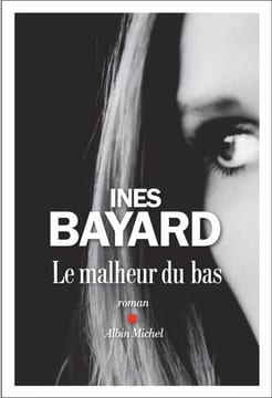 Le Malheur Du Bas: roman. Bayard Inès