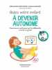 Aidez votre enfant a devenir autonome. Stephanie Couturier Camille Benoit