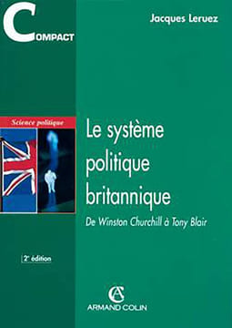 Le système politique britannique: De Winston Churchill à Tony Blair. Leruez Jacques