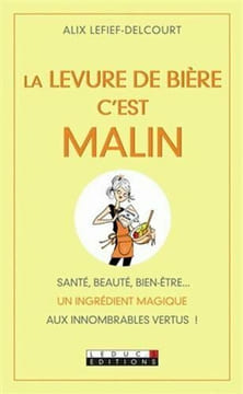 La levure de bière c'est malin. Alix Lefief-Delcourt