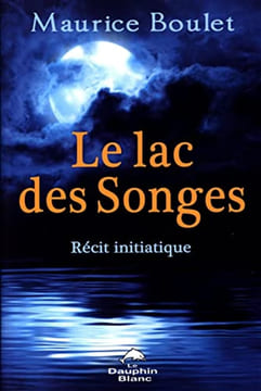 Le lac des Songes - Récit initiatique. Boulet Maurice