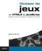 Développer des jeux en HTML5 & JavaScript. Multijoueur temps-réel avec Node.js et intégration à Facebook. Ronce Samuel