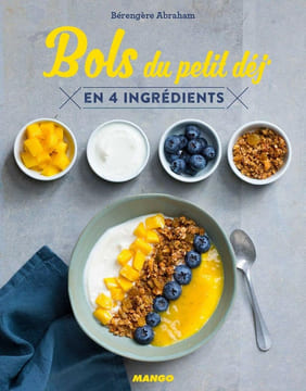 Bols du petit dej: en 4 ingrédients. Abraham Bérengère Besse Fabrice