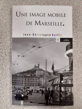 Une image mobile de Marseille. Bailly Jean-Christophe