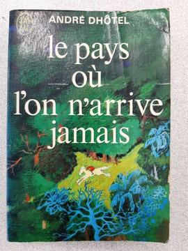 Le pays aú l'on n'arrive jamais. ANDRE DHOTEL