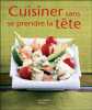 Cuisiner sans se prendre la tête. Minouche Pastier  Karin Rousseau  Nathanaël Turpin-Griset