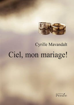 Ciel mon mariage: Plaidoyer pour un mariage heureux. Cyrille Mavandalt