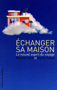 ECHANGER SA MAISON - UNE NOUVELLE PHILOSOPHIE DU: VOYAGE