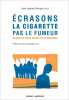 Ecrasons la cigarette pas le fumeur: Plaidoyer pour un peu de compassion. Collectif