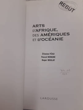 Arts d'Afrique des Amériques et d'Océanie. Féau Etienne  Mongne Pascal  Boulay Roger