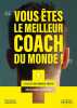 VOUS ETES LE MEILLEUR COACH DU MONDE: LES CLEFS D'UNE DEMARCHE POSITIVE POUR ATTEINDRE VOS OBJECTIFS. Simoncini Dominique