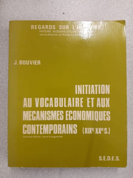 Initiation au vocabulaire et aux mécanismes économiques contemporains (XIXe-XXe siècles). J. Bouvier