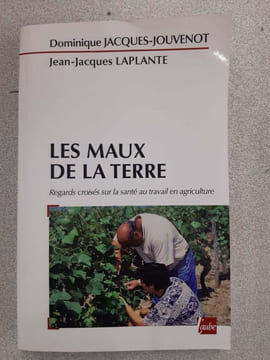 Les maux de la terre: Regards croisés sur la santé au travail en agriculture. Jacques-Jouvenot Dominique Laplante Jean-Jacques