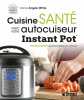 Cuisine santé avec votre autocuiseur Instant Pot 100 délicieuses recettes faibles en calories. Dana Angelo White