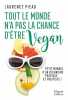 Tout le monde n'a pas la chance d'être vegan: Petit manuel d'un véganisme pratique et pacifiste. Pieau Laurence  Bernard-Pellet Jérôme