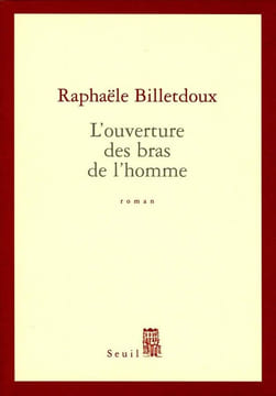 L'Ouverture des bras de l'homme. Billetdoux Rafaële