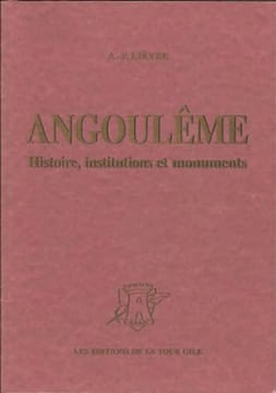 Angoulême histoire institutions et monuments. A.-F. Lièvre