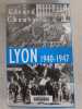 Lyon 1940-1947: L'Occupation. La Libération. L'Epuration. Chauvy Gérard