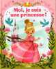 Moi je suis une princesse ! - Dès 3 ans. Karine-Marie Amiot  Emmanuelle colin