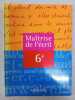 Maîtrise de l'écrit: 6e. Bentolila Alain  Bessonnat Daniel  Chiss Jean-Louis  COLTIER DANIELE  Halté Jean-François  Masseron Caroline  Michel Raymond  ...