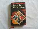 La croix de ma mère. Bonheur - Gaston Bonheur