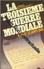 La troisième guerre mondiale 4 août 22 août 1985. John Hackett  Irène Haguenau Eisenmann  François Landon  Michel Ganstel  Paul-Marie de la Gorce