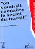 On voudrait connaître le secret du travail: Dialogue insolite sur l'emploi entre militants du quart monde chercheurs et acteurs de l'économie. ATD ...