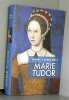 Marie Tudor : La souffrance du pouvoir. 