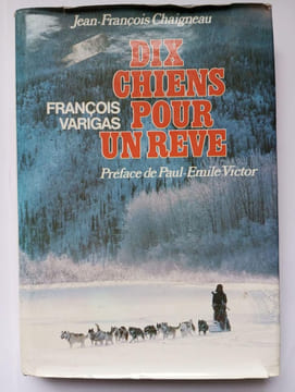 Dix Chiens Pour Un Reve. François Varigas