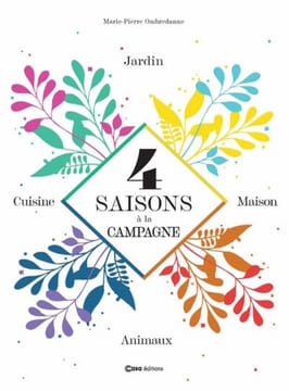 4 saisons à la campagne - Jardin Maison Animaux Cuisine. Ombrédanne Marie-Pierre  Valavieille Hughes de  Vangreveninge Valérie