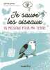 Je sauve les oiseaux: 10 missions pour ma Terre. Boone Danièle  Denturck Mélody