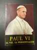 Paul VI sa vie sa personnalité. André Lazzarini