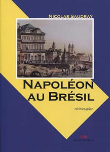 Napoléon au Brésil: Quand les grognards deviennent chefs d'entreprise