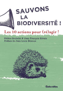 Sauvons la biodiversité ! : 10 actions pour réagir: Les 10 actions pour (ré)agir