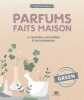 Parfums faits maison: 28 recettes naturelles & envoutantes. Azoulai Martine  Roy Sonia  Besse Fabrice