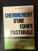 Cheminement d'une &eacute;quipe pastorale en milieu rural d&eacute;christianis&eacute; 1950-1964. 