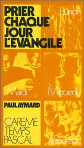 Prier Chaque Jour L'Evangile. Tome 2 Careme Temps Pascal