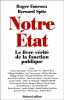 Notre État : le livre-vérité de la fonction publique. Spitz Bernard  Fauroux Roger